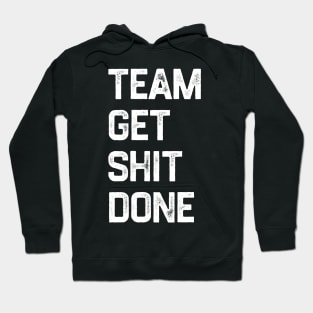 Team Get Shit Done White Textured Grunge Hoodie